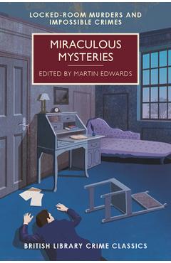 Miraculous Mysteries: Locked Room Mysteries and Impossible Crimes - Martin Edwards