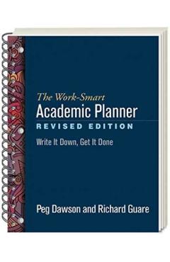 The Work-Smart Academic Planner, Revised Edition: Write It Down, Get It Done - Peg Dawson