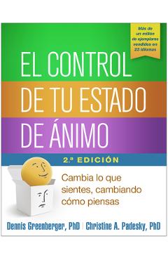 El Control de Tu Estado de &#65533;nimo, Segunda Edici&#65533;n: Cambia Lo Que Sientes, Cambiando C&#65533;mo Piensas - Dennis Greenberger