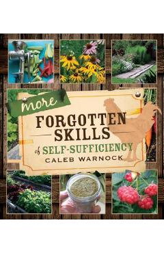 More Forgotten Skills of Self-Sufficiency - Caleb Warnock