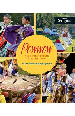 Powwow: A Celebration Through Song and Dance - Karen Pheasant-neganigwane
