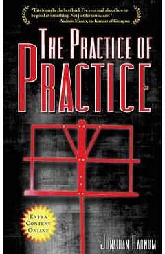 The Practice of Practice: How to Boost Your Music Skills - Jonathan Harnum