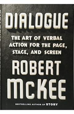 Dialogue: The Art of Verbal Action for Page, Stage, and Screen - Robert Mckee