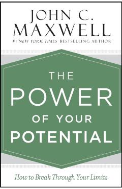 The Power of Your Potential: How to Break Through Your Limits - John C. Maxwell