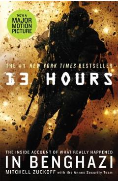 13 Hours: The Inside Account of What Really Happened in Benghazi - Mitchell Zuckoff