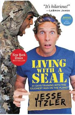 Living with a Seal: 31 Days Training with the Toughest Man on the Planet - Jesse Itzler