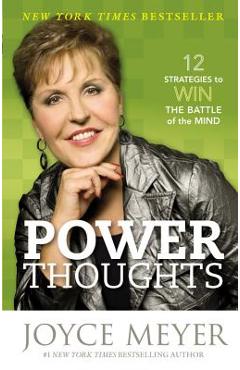 Power Thoughts: 12 Strategies to Win the Battle of the Mind - Joyce Meyer