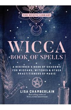 Wicca Book of Spells, Volume 1: A Beginner\'s Book of Shadows for Wiccans, Witches & Other Practitioners of Magic - Lisa Chamberlain