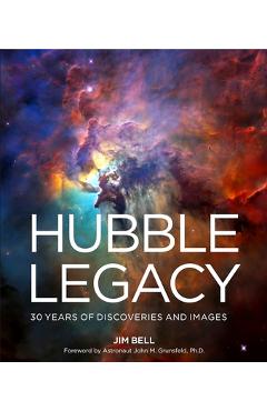 Hubble Legacy: 30 Years of Discoveries and Images - Jim Bell