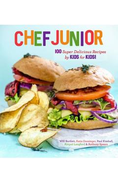 Chef Junior: 100 Super Delicious Recipes by Kids for Kids! - Anthony Spears