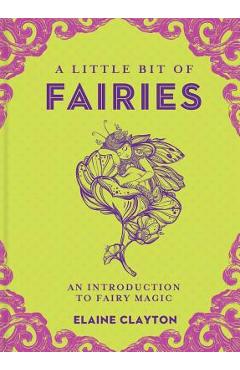 A Little Bit of Fairies, Volume 12: An Introduction to Fairy Magic - Elaine Clayton