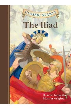 Classic Starts(r) the Iliad - Homer