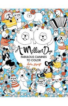 A Million Dogs, Volume 2: Fabulous Canines to Color - Lulu Mayo