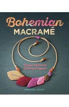 Bohemian Macram�: Unique Macram� Jewelry Projects - Gwena�l Petiot