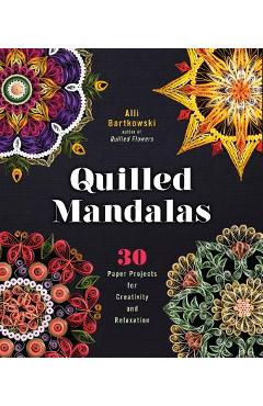 Quilled Mandalas: 30 Paper Projects for Creativity and Relaxation - Alli Bartkowski