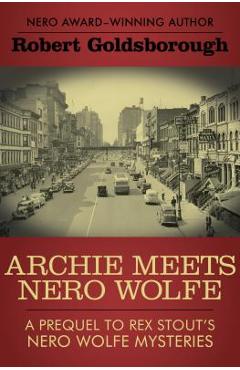 Archie Meets Nero Wolfe: A Prequel to Rex Stout\'s Nero Wolfe Mysteries - Robert Goldsborough