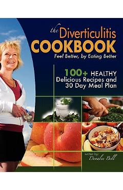 The Diverticulitis Cookbook: Feel Better, by Eating Better: 30 Day Meal Plan and Recipes - Andrea Johnson Ma
