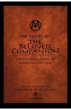 The Gospel of the Beloved Companion: The Complete Gospel of Mary Magdalene - Jehanne De Quillan