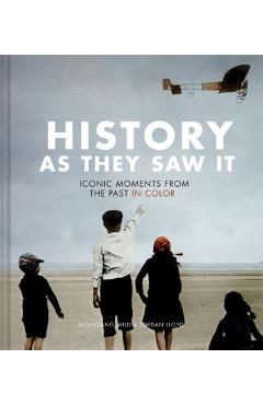 History as They Saw It: Iconic Moments from the Past in Color (Coffee Table Books, Historical Books, Art Books) - Wolfgang Wild