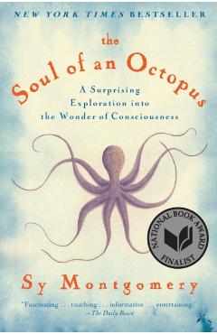 The Soul of an Octopus: A Surprising Exploration Into the Wonder of Consciousness - Sy Montgomery
