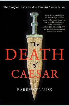 The Death of Caesar: The Story of History's Most Famous Assassination - Barry Strauss