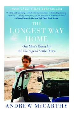 The Longest Way Home: One Man\'s Quest for the Courage to Settle Down - Andrew Mccarthy