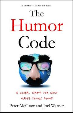 The Humor Code: A Global Search for What Makes Things Funny - Peter Mcgraw