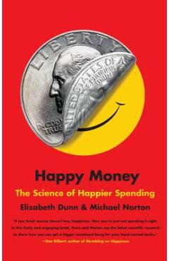 Happy Money: The Science of Happier Spending - Elizabeth Dunn