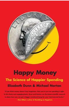 Happy Money: The Science of Happier Spending - Elizabeth Dunn