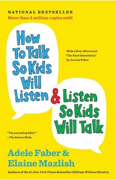 How to Talk So Kids Will Listen & Listen So Kids Will Talk - Adele Faber