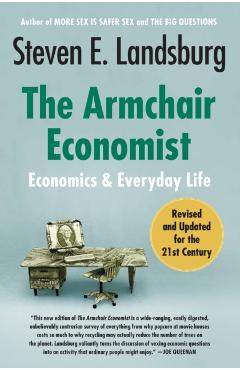 The Armchair Economist: Economics and Everyday Life - Steven E. Landsburg
