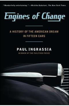 Engines of Change: A History of the American Dream in Fifteen Cars - Paul Ingrassia