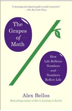 The Grapes of Math: How Life Reflects Numbers and Numbers Reflect Life - Alex Bellos