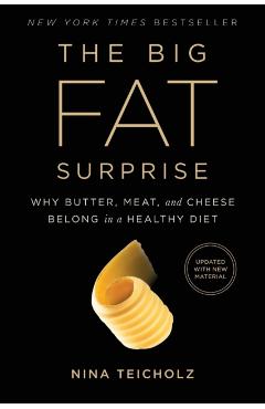 The Big Fat Surprise: Why Butter, Meat and Cheese Belong in a Healthy Diet - Nina Teicholz