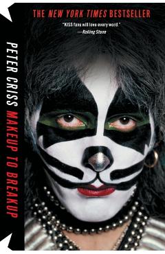 Makeup to Breakup: My Life in and Out of Kiss - Peter Criss
