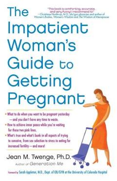 The Impatient Woman\'s Guide to Getting Pregnant - Jean M. Twenge