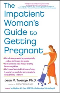 The Impatient Woman's Guide to Getting Pregnant - Jean M. Twenge