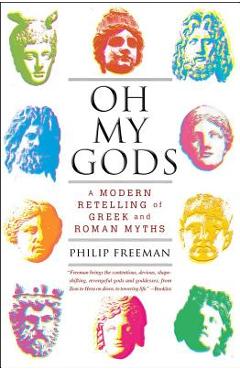 Oh My Gods: A Modern Retelling of Greek and Roman Myths - Philip Freeman
