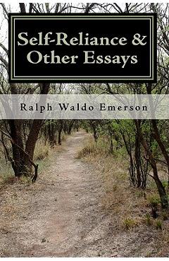 Self-Reliance & Other Essays by Ralph Waldo Emerson - Ralph Waldo Emerson