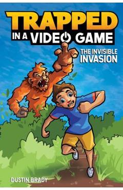 Trapped in a Video Game: The Invisible Invasion - Dustin Brady