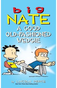 Big Nate: A Good Old-Fashioned Wedgie - Lincoln Peirce