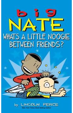 Big Nate: What\'s a Little Noogie Between Friends? - Lincoln Peirce