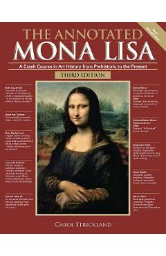 The Annotated Mona Lisa, Third Edition: A Crash Course in Art History from Prehistoric to the Present - Carol Strickland