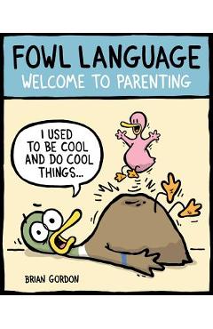 Fowl Language, Volume 1: Welcome to Parenting - Brian Gordon