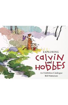 Exploring Calvin and Hobbes: An Exhibition Catalogue - Bill Watterson