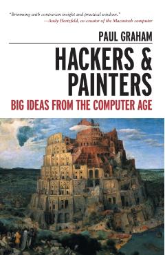 Hackers & Painters: Big Ideas from the Computer Age - Paul Graham