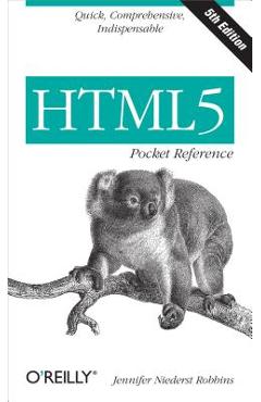 Html5 Pocket Reference: Quick, Comprehensive, Indispensable - Jennifer Robbins