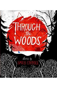 Through the Woods - Emily Carroll