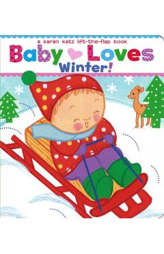Baby Loves Winter!: A Karen Katz Lift-The-Flap Book - Karen Katz