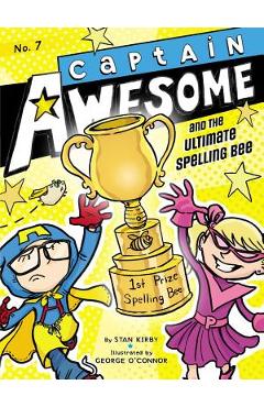 Captain Awesome and the Ultimate Spelling Bee - Stan Kirby